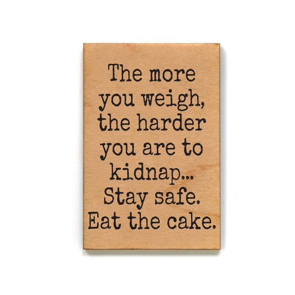 Harder to Kidnap Stay Safe Eat the Cake Fridge Magnet