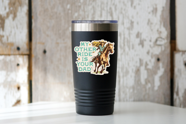 My Other Ride is Your Dad Sticker - cowgirl, west, horse
