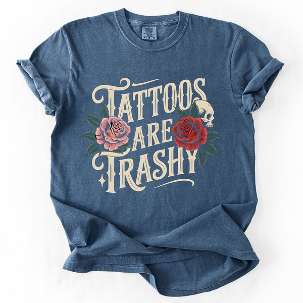 Tattoos Are Trashy, Funny, Sarcastic, Comfort Colors T-Shirt