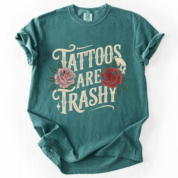 Tattoos Are Trashy, Funny, Sarcastic, Comfort Colors T-Shirt