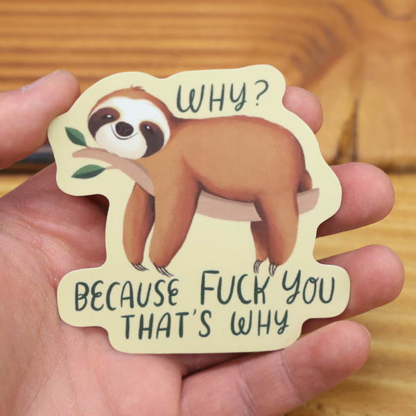 Why Because Fuck You That's Why Funny Vinyl Sticker