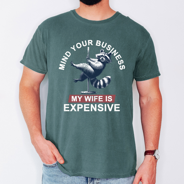 Mind Your Business My Wife Is Expensive Dad Husband T-Shirt