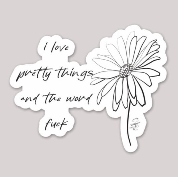Love Pretty things and word Fuck Sticker