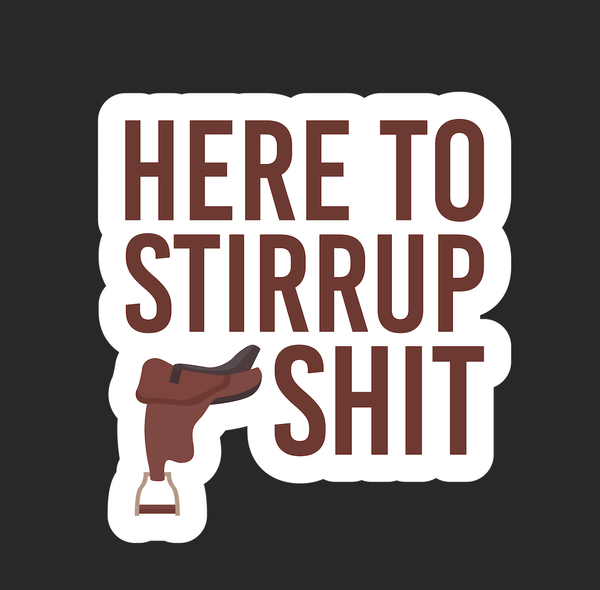Here To Stirrup Shit Horse Sticker