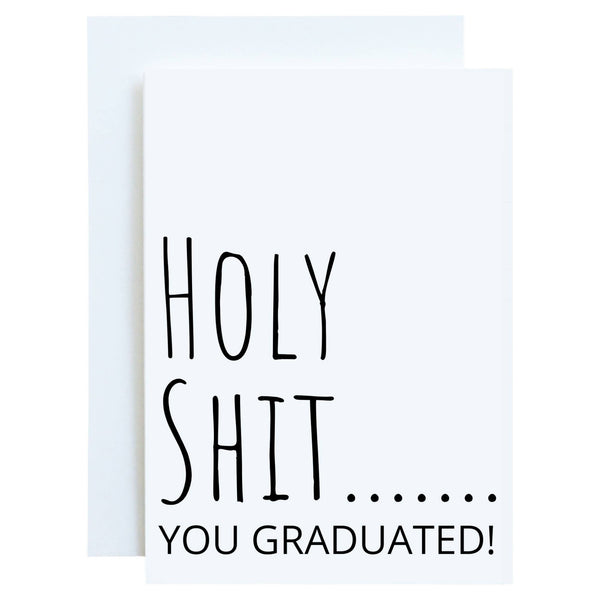 Holy Shit...You Graduated! Funny Graduation Greeting Card