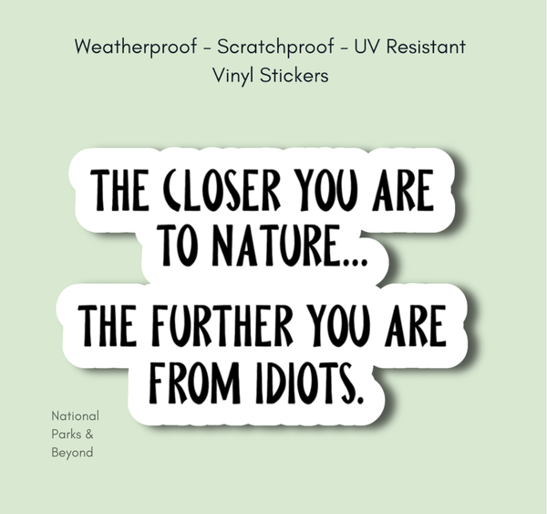 The Closer You Are To Nature Funny Sticker