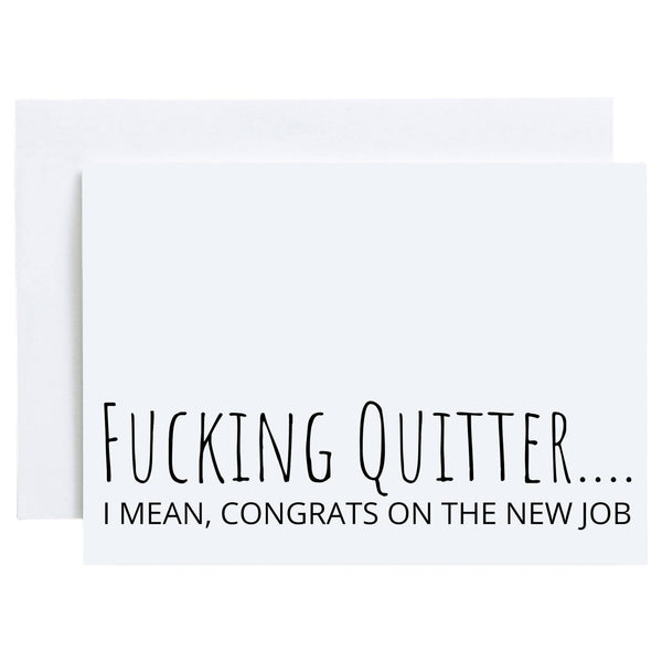 Funny New Job Greeting Card, Fucking Quitter.I mean congrats