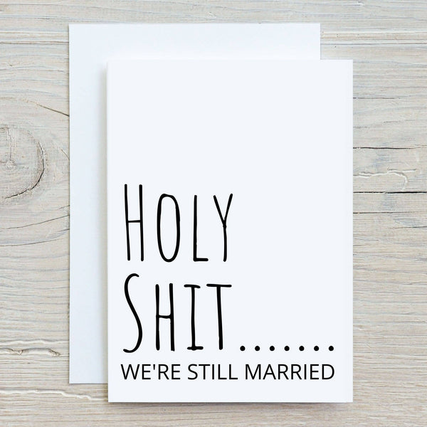 Holy Shit...We're Still married, Anniversary Greeting Card