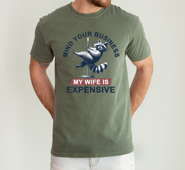 Mind Your Business My Wife Is Expensive Dad Husband T-Shirt