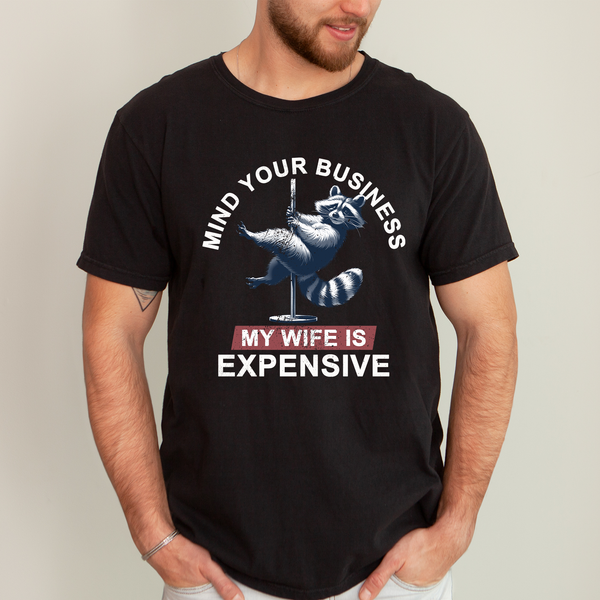 Mind Your Business My Wife Is Expensive Dad Husband T-Shirt