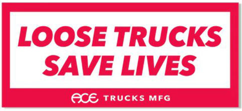 Ace loose trucks save lives sticker