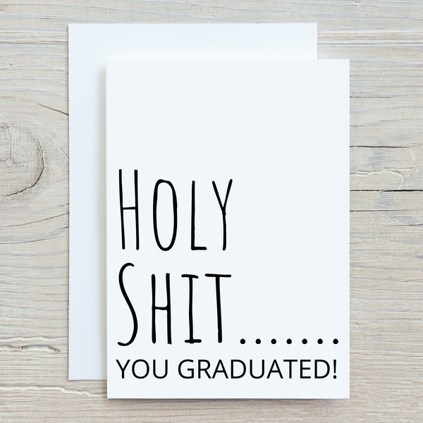 Holy Shit...You Graduated! Funny Graduation Greeting Card