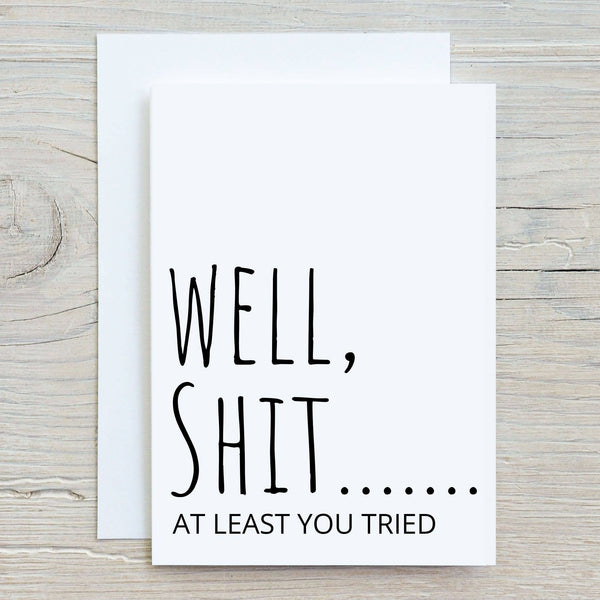 Well, Shit...At Least You Tried Funny Greeting Card