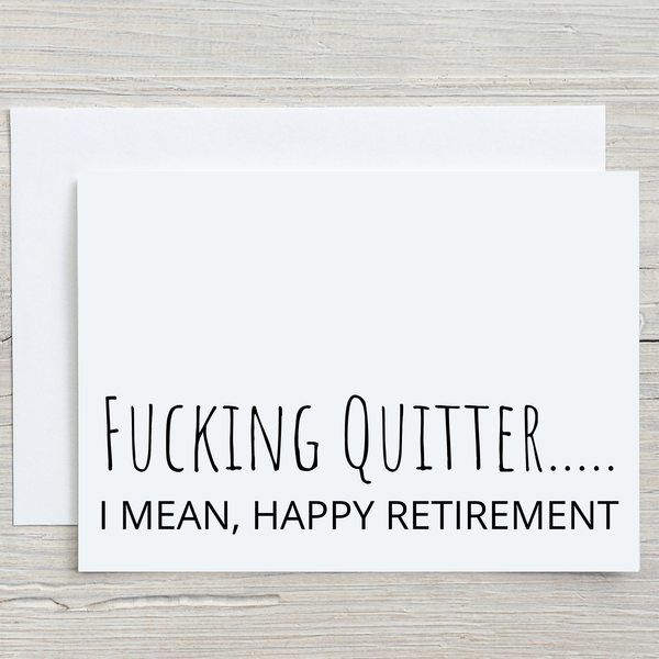 Retirement Greeting Card, Fucking quitter...