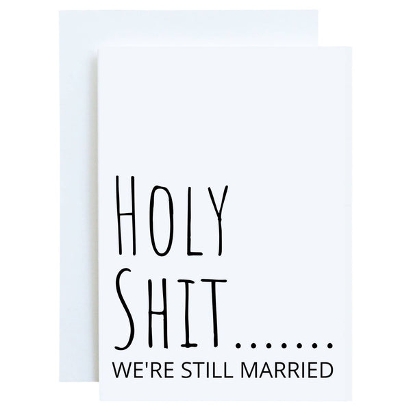 Holy Shit...We're Still married, Anniversary Greeting Card