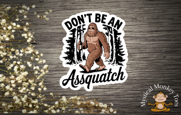 Funny Don't Be An Assquatch Vinyl Sticker