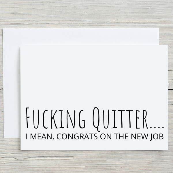 Funny New Job Greeting Card, Fucking Quitter.I mean congrats