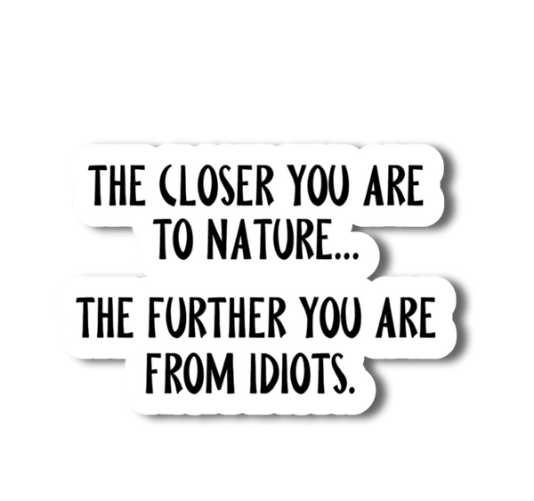 The Closer You Are To Nature Funny Sticker