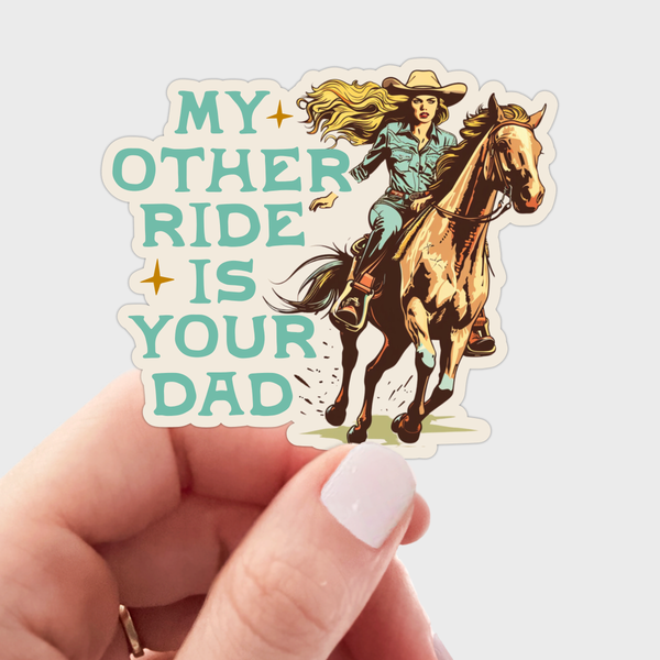 My Other Ride is Your Dad Sticker - cowgirl, west, horse