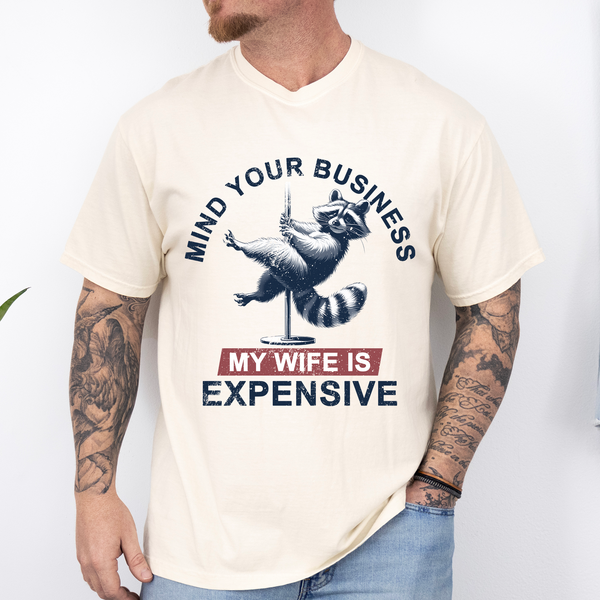 Mind Your Business My Wife Is Expensive Dad Husband T-Shirt