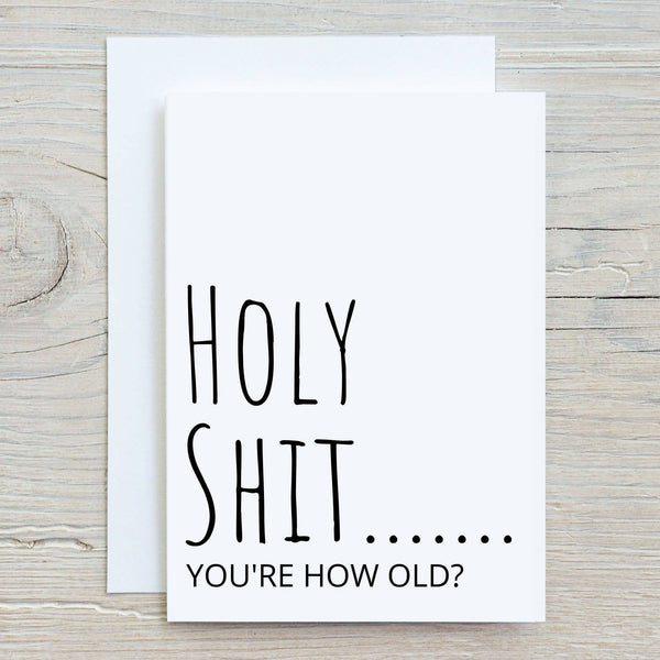 Holy Shit...You're how old?  Funny Birthday Greeting Card