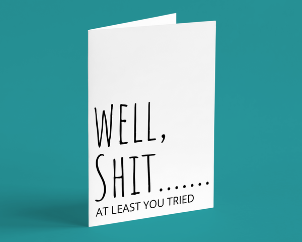Well, Shit...At Least You Tried Funny Greeting Card