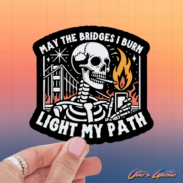 May The Bridges I Burn Light My Path Funny Sticker