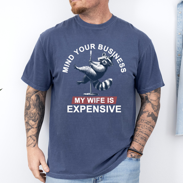 Mind Your Business My Wife Is Expensive Dad Husband T-Shirt