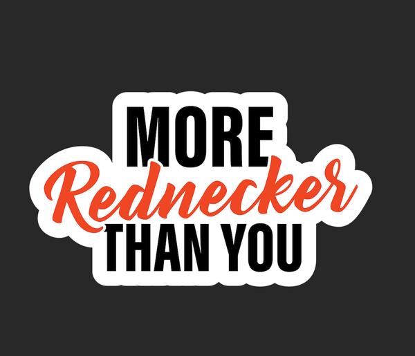 More Rednecker Than You Sticker