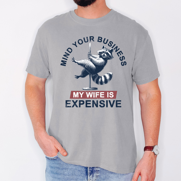 Mind Your Business My Wife Is Expensive Dad Husband T-Shirt