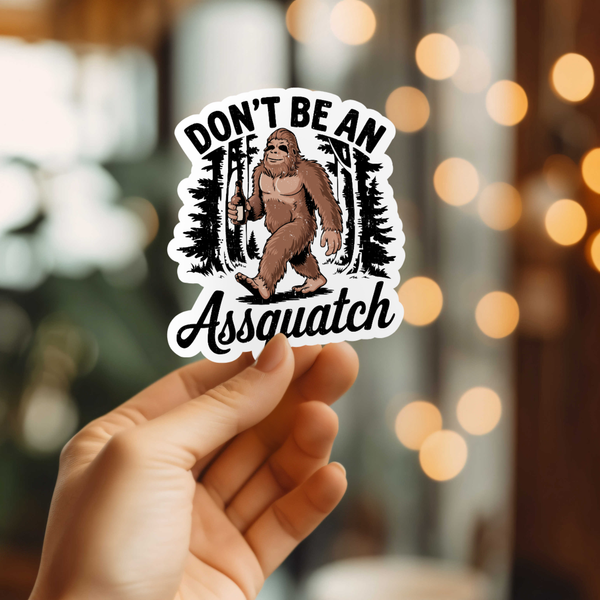 Funny Don't Be An Assquatch Vinyl Sticker