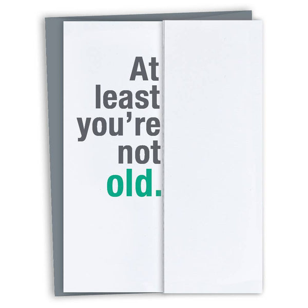 At Least You're Not Old • Funny Fold-out Birthday Card