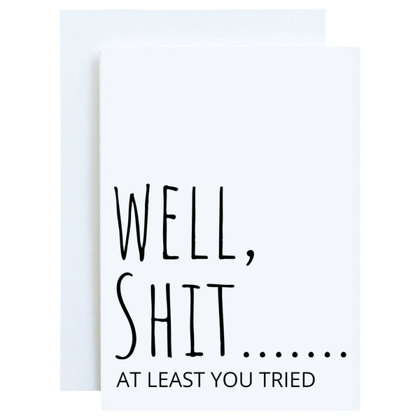 Well, Shit...At Least You Tried Funny Greeting Card
