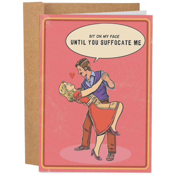 Sit On My Face Until You Suffocate Me - Valentine's Day Card