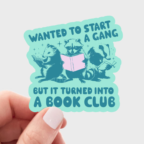 Wanted to Start a Gang But It Turned to a Book Club Sticker