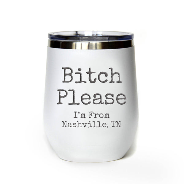 Tumblers - Bitch Please I'm From Customizable Products