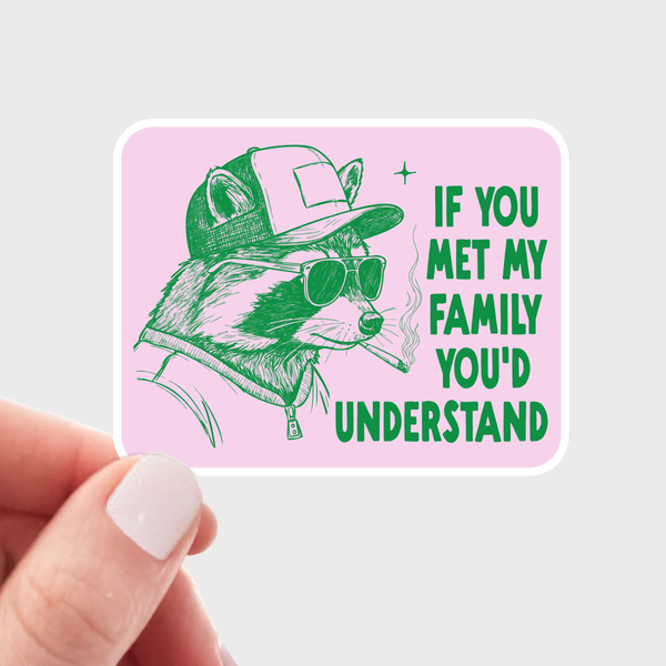 If You Met My Family You'd Understand Sticker - raccoon