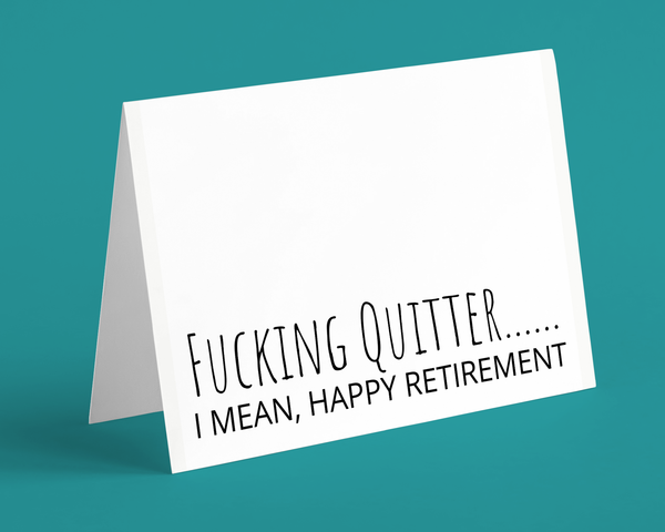 Retirement Greeting Card, Fucking quitter...