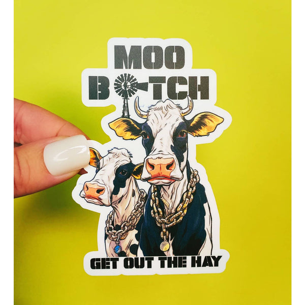 Funny Cow Sticker - MOO Bitch, Get Out The Hay - Cow Humor