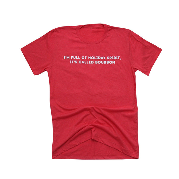 I'm Full Of Holiday Spirit Bourbon Shirt