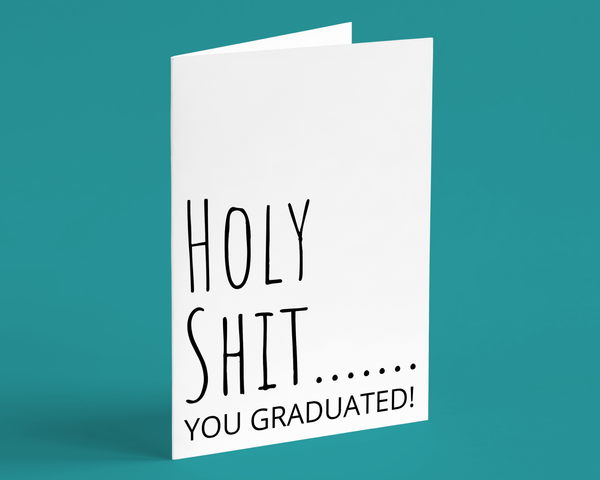 Holy Shit...You Graduated! Funny Graduation Greeting Card