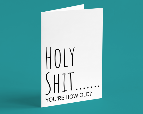 Holy Shit...You're how old?  Funny Birthday Greeting Card