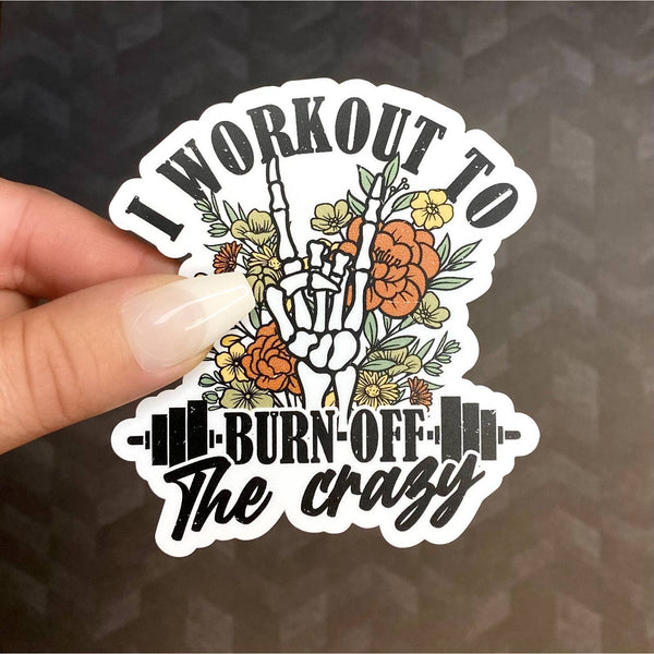 I Workout To Burn Off The Crazy - Sticker for Gym