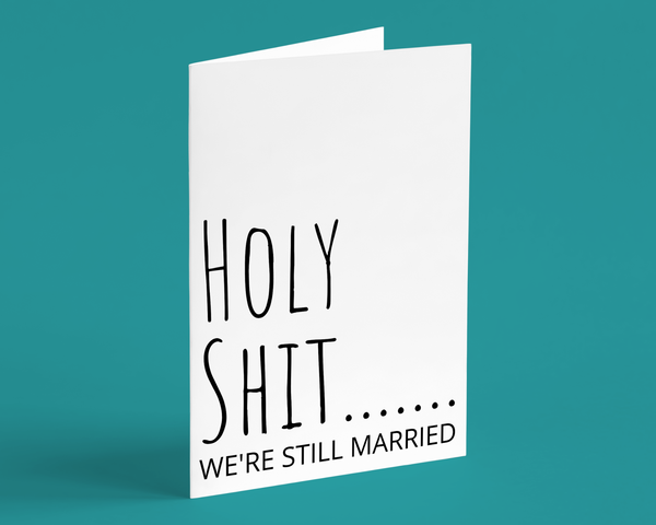 Holy Shit...We're Still married, Anniversary Greeting Card