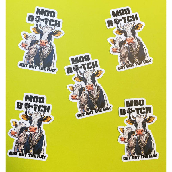 Funny Cow Sticker - MOO Bitch, Get Out The Hay - Cow Humor