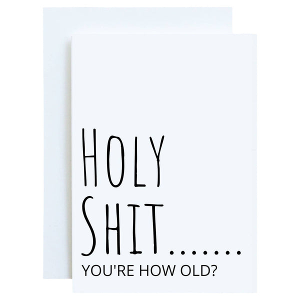 Holy Shit...You're how old?  Funny Birthday Greeting Card